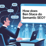 How Does Ben Stace Do Semantic SEO